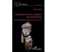 Le premier festival mondial des arts nègres Ou la négritude cinquante-cinq ans après - Paul Aclinou - L'harmattan - broché - Etude