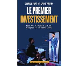 Le Premier Investissement: Tu ne peux pas réussir avec une version de toi qui échoue encore