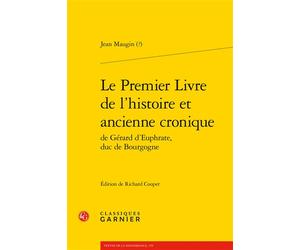 Le Premier Livre de l'histoire et ancienne cronique de Gérard d'Euphrate, duc de Bourgogne - Jean Maugin - Classiques Garnier - broché - Roman