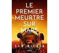 Le Premier Meurtre sur Mars - Sam Wilson - Bragelonne - broché - Roman
