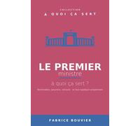 Le Premier ministre, à quoi ça sert ? - Fabrice Bouvier - Fabrice BOUVIER - ebook (ePub) - Livre