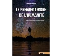 Le Premier Ordre de l’Humanité Une influence sur nos vies - Philippe Liénard - Code9 Eds - broché - Essai
