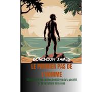 Le premier pas de l'homme: Comprendre les racines évolutives de la société et de la culture humaines