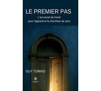 Le premier pas L'art secret de l'éveil pour l'apprenti et le chercheur de sens - Guy Tomasi - Le Lys Bleu - broché - Essai