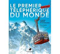 Le premier plus haut téléphérique du monde: La grande aventure de sa construction