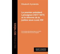 Le premier président Lamoignon (16171677) et la réforme de la justice sous Louis XIV Les projets du premier président Guillaume de Lamoignon (1617-1677) - Elisabeth Kyriakidis - Mare & Martin - broché