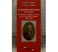 Le Premier Président Le Conte - Un Heureux Mariage De Raison Avec La Cour Des Comptes (1902-1948)