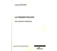 Le premier regard Essai d'anatomie métaphysique - Laurent Dechery - L'harmattan - broché - Essai