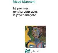 Le Premier Rendez-vous avec le psychanalyste Maud Mannoni (Auteur), Françoise Dolto (Préface)