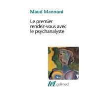 Maud Mannoni – Le Premier Rendez-vous avec le psychanalyste – Préface Françoise Dolto – Gallimard
