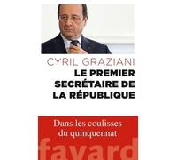 Le premier secrétaire de la République - Cyril Graziani - Fayard - broché - Récit