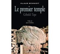 Le Premier temple. Göbekli Tepe