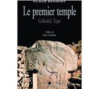 Le Premier temple. Göbekli Tepe Klaus Schmidt (Auteur), Jean Guilaine (Préface)