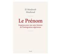 Le Prénom - Esquisse Pour Auto-Histoire De L'immigration Algérienne