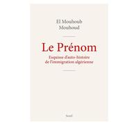 Le Prénom Esquisse pour auto-histoire de l'immigration algérienne - El Mouhoub Mouhoud - Seuil - ebook (ePub) - Essai