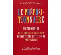 Le Prépositionnaire - Dictionnaire Des Verbes Et Adjectifs Pouvant Être Suivis D'une Préposition