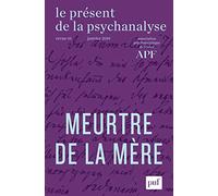Le présent de la psychanalyse, vol. 1: Le meurtre de la mère