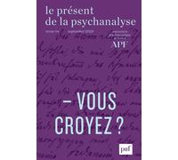 Le présent de la psychanalyse, vol. 4 Vous croyez ? - Collectif - Puf - broché - Revue