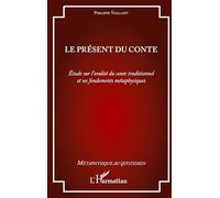 Le présent du conte – Étude sur l'oralité du conte traditionnel et ses fondements métaphysiques