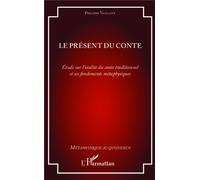Le présent du conte Étude sur l'oralité du conte traditionnel et ses fondements métaphysiques - Philippe Vaillant - L'harmattan - broché - Essai