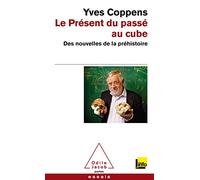Le Présent du passé au cube: Des nouvelles de la préhistoire