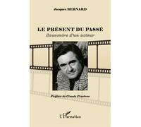 Le présent du passé Souvenirs d'un acteur - Jacques. Bernard - L'harmattan - broché - Biographie