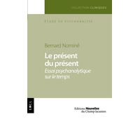 Le présent du présent Essai psychanalytique sur le temps - Bernard Nominé - Champ Lacanien Eds Du - broché - Essai