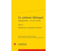 Le présent fabriqué Expériences et poétiques du présent - Collectif - Classiques Garnier - broché - Essai