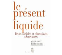 Le Présent liquide Peurs sociales et obsession sécuritaire - Zygmunt Bauman - Seuil - broché - Essai