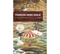 Le présent n'a plus le temps François-Henri Soulié (Auteur)