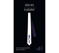 Le président - César Aira - Bourgois - broché - Roman