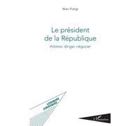 Le président de la République Arbitrer, diriger, négocier - Marc Frangi - L'harmattan - broché - Etude