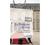 Le Président de trop - Précédé de La question française Edwy Plenel (Auteur)