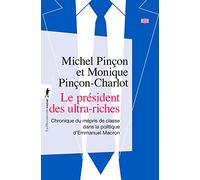 Le président des ultra-riches: Chronique du mépris de classe dans la politique d'Emmanuel Macron