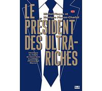 Le président des ultra-riches: Chronique du mépris de classe dans la politique d'Emmanuel Macron
