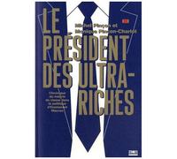 Le Président Des Ultra-Riches - Chronique Du Mépris De ans La Politique D'emmanuel Macron