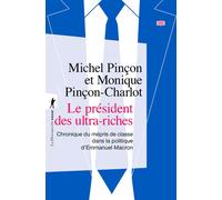 Le président des ultra-riches - Chronique du mépris de classe dans la politique d'Emmanuel Macron - Michel Pinçon - La découverte - Poche - Essai