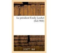 Le président Emile Loubet (Éd.1900) Collectif (Auteur)