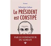 Le président est constipé Sébastien Liébus (Auteur)