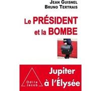 Le Président et la bombe Bruno Tertrais (Auteur), Jean Guisnel (Auteur)