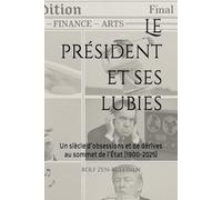 Le président et ses lubies: Un siècle d’obsessions et de dérives au sommet de l’État (1900-2025)