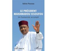 Adrien Poussou – Le Président Mahamadou Issoufou – Un humaniste accompli – Broché