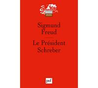 Le Président Schreber: Remarques psychanalytiques sur un cas de paranoïa (dementia paranoides) décrit sous forme autobiographique