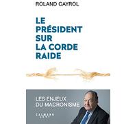 Le président sur la corde raide – Les enjeux du macronisme – Éditions Calmann-Lévy