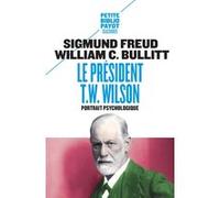 Le Président T.W. Wilson Sigmund Freud (Auteur), William C. Bullitt (Auteur), Gérard Miller (Préface), Marie Tadié (Traduction)