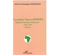LE PRÉSIDENT THOMAS SANKARA, CHEF DE LA REVOLUTION BURKINABE : 1983-1987 - portrait