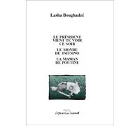 Le président vient te voir ce soir et autres textes Suivi de Le monde de Tsitsino et La maman de Poutine - BOUGHADZE LASHA - L'espace D'un Instant - broché - Théâtre