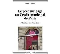 Le prêt sur gage au Crédit municipal de Paris - clientèle et mondes sociaux Houda Laroussi (Auteur)