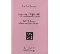 Le Prêtre Et Le Guerrier, D'un Souffle Dieu Les Dissipa - L'abbé De Rancé Et Le Baron Von Ungern-Sternberg
