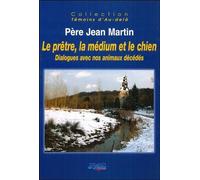 Le prêtre, la médium et le chien - Dialogues avec nos animaux décédés